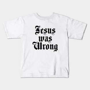 Jesus was Wrong Kids T-Shirt